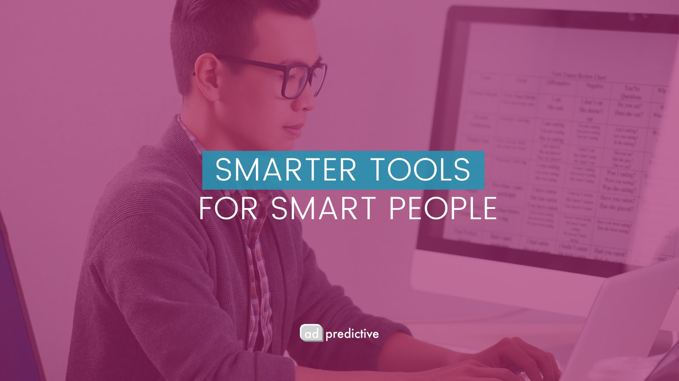 Human Using Smart Tools Smart Tools for Smart People | AdPredictive